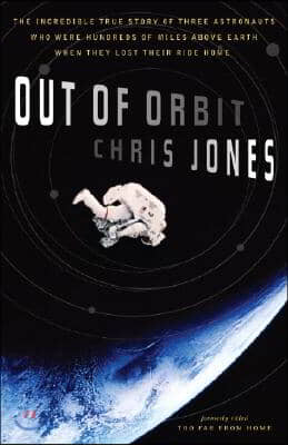 Out of Orbit: The Incredible True Story of Three Astronauts Who Were Hundreds of Miles Above Earth When They Lost Their Ride Home