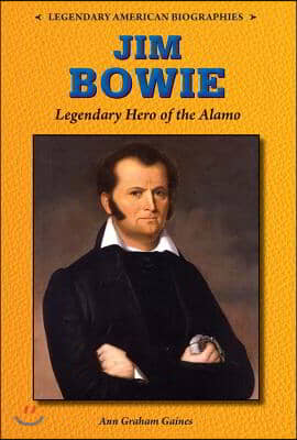 Jim Bowie: Legendary Hero of the Alamo