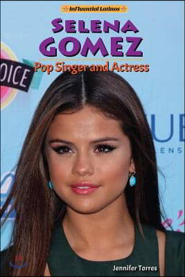 Selena Gomez: Pop Singer and Actress