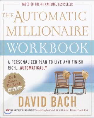 The Automatic Millionaire Workbook: A Personalized Plan to Live and Finish Rich. . . Automatically