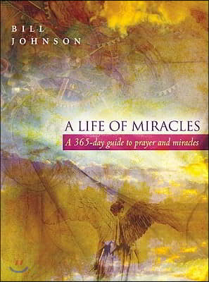 A Life of Miracles: 365-Day Guide to Prayer and Miracles