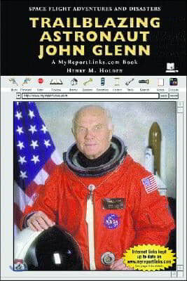 Trailblazing Astronaut John Glenn: A MyReportLinks.com Book