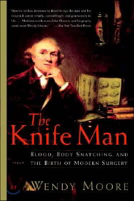 The Knife Man: Blood, Body Snatching, and the Birth of Modern Surgery (Paperback)