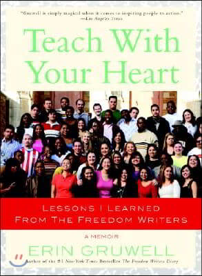 Teach with Your Heart: Lessons I Learned from The Freedom Writers