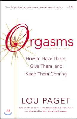 Orgasms: How to Have Them, Give Them, and Keep Them Coming