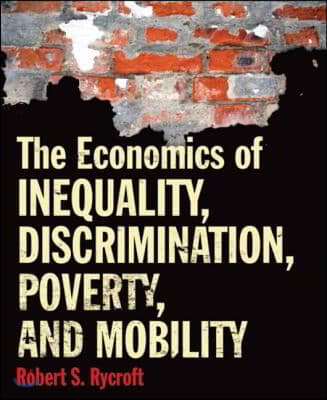 The Economics of Inequality, Discrimination, Poverty, and Mobility