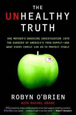 The Unhealthy Truth: One Mother's Shocking Investigation Into the Dangers of America's Food Supply-- And What Every Family Can Do to Protec