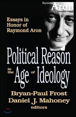 Political Reason in the Age of Ideology: Essays in Honor of Raymond Aron