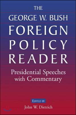 The George W. Bush Foreign Policy Reader: Presidential Speeches with Commentary