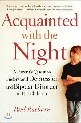 Acquainted with the Night: A Parent&#39;s Quest to Understand Depression and Bipolar Disorder in His Children