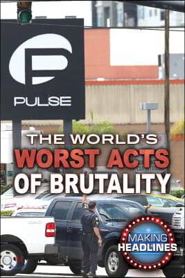 The World&#39;s Worst Acts of Brutality