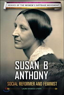 Susan B. Anthony: Social Reformer and Feminist