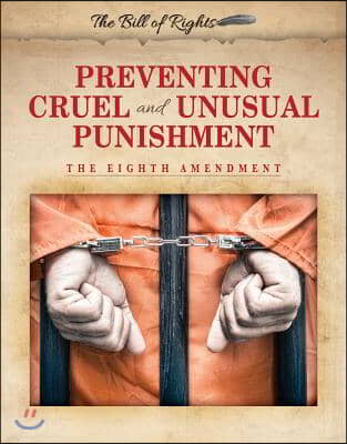 Preventing Cruel and Unusual Punishment: The Eighth Amendment