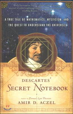 Descartes&#39; Secret Notebook: A True Tale of Mathematics, Mysticism, and the Quest to Understand the Universe (Paperback)