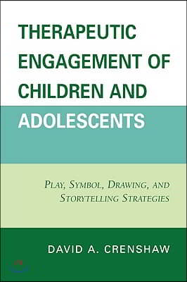 Therapeutic Engagement of Children and Adolescents: Play, Symbol, Drawing, and Storytelling Strategies