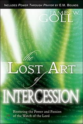 The Lost Art of Intercession Expanded Edition: Restoring the Power and Passion of the Watch of the Lord