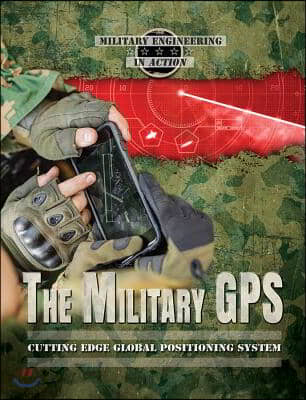 The Military GPS: Cutting Edge Global Positioning System