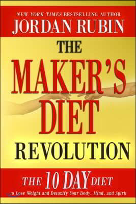 The Maker&#39;s Diet Revolution: The 10 Day Diet to Lose Weight and Detoxify Your Body, Mind and Spirit