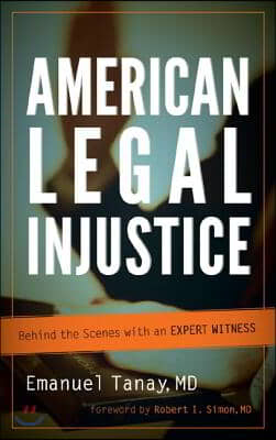 American Legal Injustice: Behind the Scenes with an Expert Witness