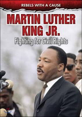 Martin Luther King Jr.: Fighting for Civil Rights