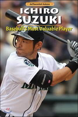 Ichiro Suzuki: Baseball&#39;s Most Valuable Player