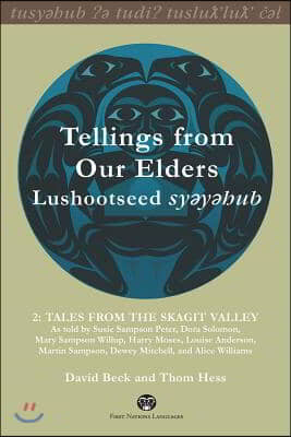 Tellings from Our Elders: Lushootseed Syeyehub: Volume 2: Tales from the Skagit Valley