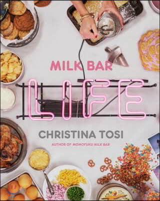 Milk Bar Life: Recipes &amp; Stories: A Cookbook