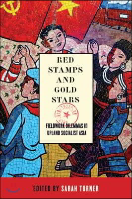 Red Stamps and Gold Stars: Fieldwork Dilemmas in Upland Socialist Asia