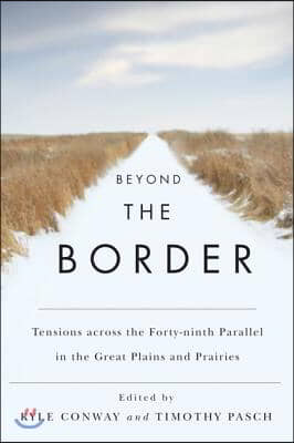 Beyond the Border: Tensions Across the Forty-Ninth Parallel in the Great Plains and Prairies