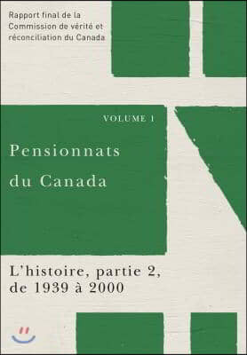 Pensionnats Du Canada: l'Histoire, Partie 2, de 1939 A 2000: Rapport Final de la Commission de Verite Et Reconciliation Du Canada, Volume 1
