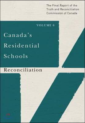 Canada&#39;s Residential Schools: Reconciliation: The Final Report of the Truth and Reconciliation Commission of Canada, Volume 6 Volume 86