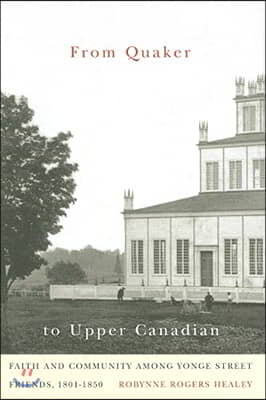 From Quaker to Upper Canadian: Faith and Community Among Yonge Street Friends, 1801-1850