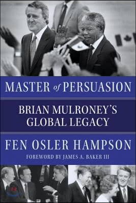 Master of Persuasion: Brian Mulroney&#39;s Global Legacy