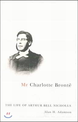 MR Charlotte Bronte: The Life of Arthur Bell Nicholls