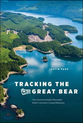 Tracking the Great Bear: How Environmentalists Recreated British Columbia&#39;s Coastal Rainforest