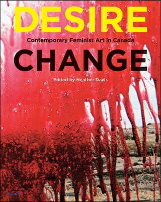 Desire Change: Contemporary Feminist Art in Canada