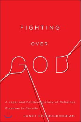 Fighting Over God: A Legal and Political History of Religious Freedom in Canada