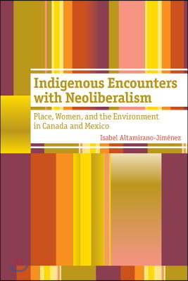 Indigenous Encounters with Neoliberalism: Place, Women, and the Environment in Canada and Mexico