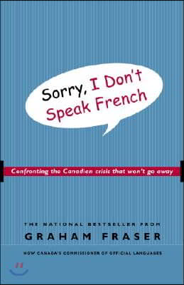 Sorry, I Don&#39;t Speak French: Confronting the Canadian Crisis That Won&#39;t Go Away