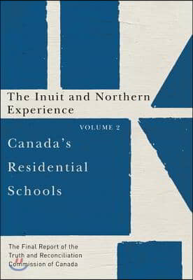 Canada's Residential Schools: The Inuit and Northern Experience: The Final Report of the Truth and Reconciliation Commission of Canada, Volume 2 Volum