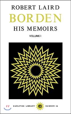 Robert Laird Borden: His Memoirs, Volume I Volume 46