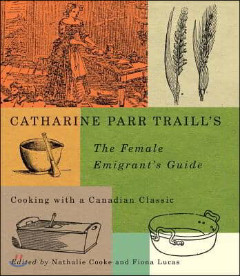 Catharine Parr Traill&#39;s The Female Emigrant&#39;s Guide