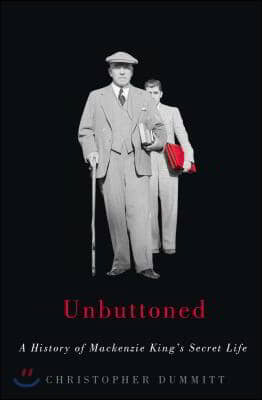 Unbuttoned: A History of MacKenzie King's Secret Life