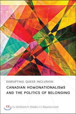 Disrupting Queer Inclusion: Canadian Homonationalisms and the Politics of Belonging