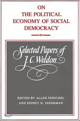 On the Political Economy of Social Democracy: Selected Papers of J.C. Weldon