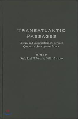 Transatlantic Passages: Literary and Cultural Relations Between Quebec and Francophone Europe