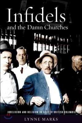 Infidels and the Damn Churches: Irreligion and Religion in Settler British Columbia