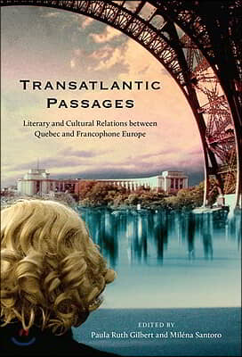 Transatlantic Passages: Literary and Cultural Relations Between Quebec and Francophone Europe