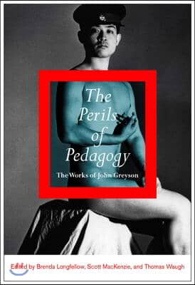 The Perils of Pedagogy: The Works of John Greyson