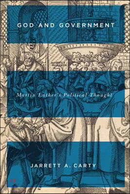 God and Government: Martin Luther&#39;s Political Thought Volume 74